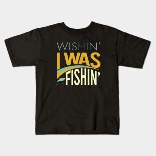 Fishing Saying Wishin I Was Fishing Kids T-Shirt